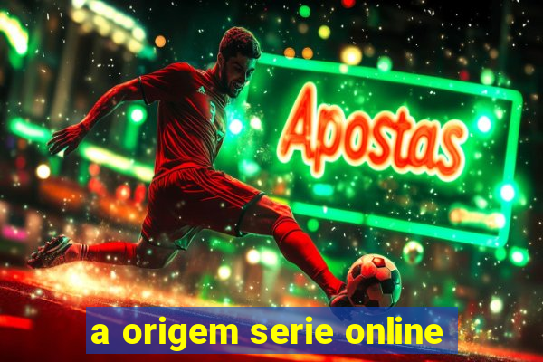 a origem serie online